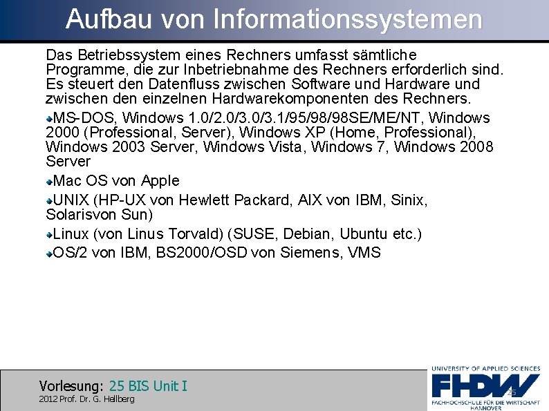 Aufbau von Informationssystemen Das Betriebssystem eines Rechners umfasst sämtliche Programme, die zur Inbetriebnahme des