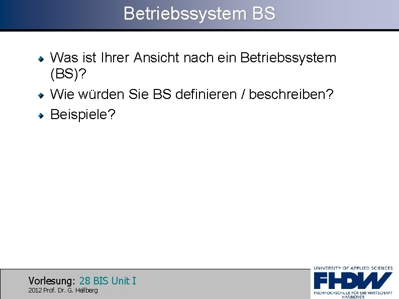 Betriebssystem BS Was ist Ihrer Ansicht nach ein Betriebssystem (BS)? Wie würden Sie BS