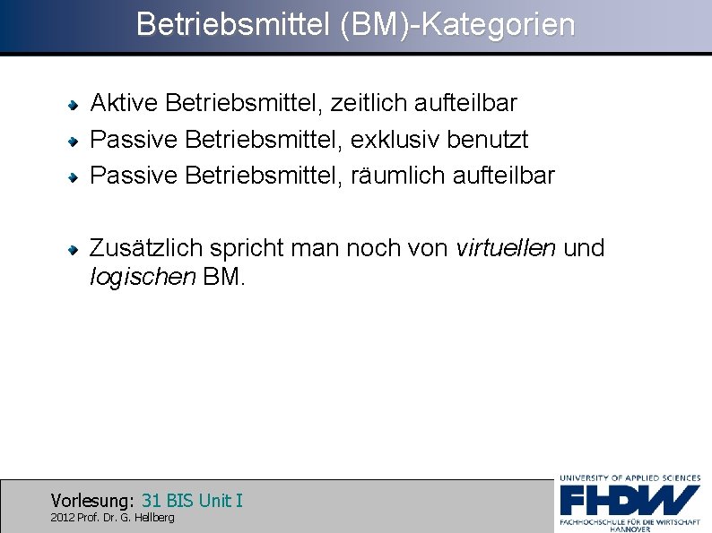 Betriebsmittel (BM)-Kategorien Aktive Betriebsmittel, zeitlich aufteilbar Passive Betriebsmittel, exklusiv benutzt Passive Betriebsmittel, räumlich aufteilbar