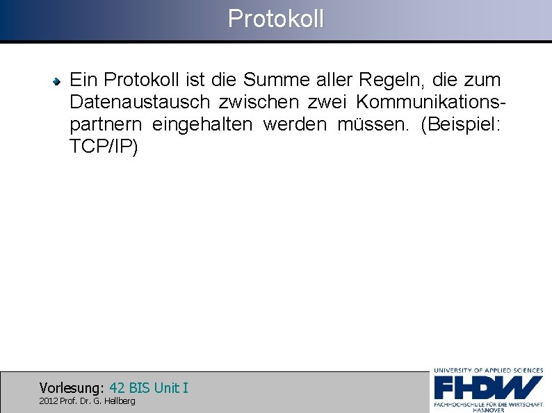 Protokoll Ein Protokoll ist die Summe aller Regeln, die zum Datenaustausch zwischen zwei Kommunikationspartnern