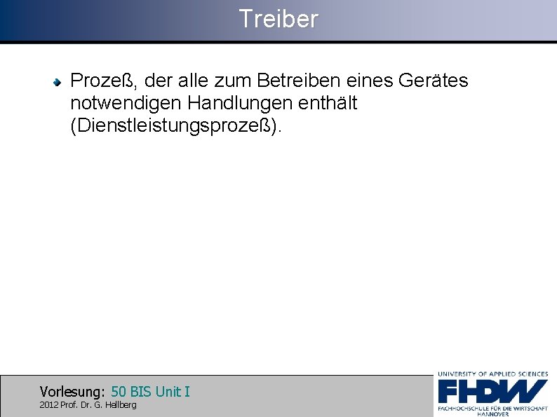 Treiber Prozeß, der alle zum Betreiben eines Gerätes notwendigen Handlungen enthält (Dienstleistungsprozeß). Vorlesung: 50