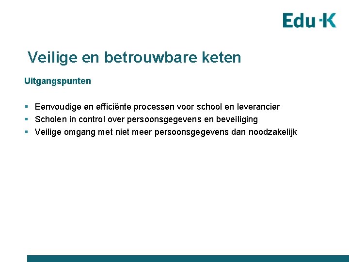 Veilige en betrouwbare keten Uitgangspunten § Eenvoudige en efficiënte processen voor school en leverancier