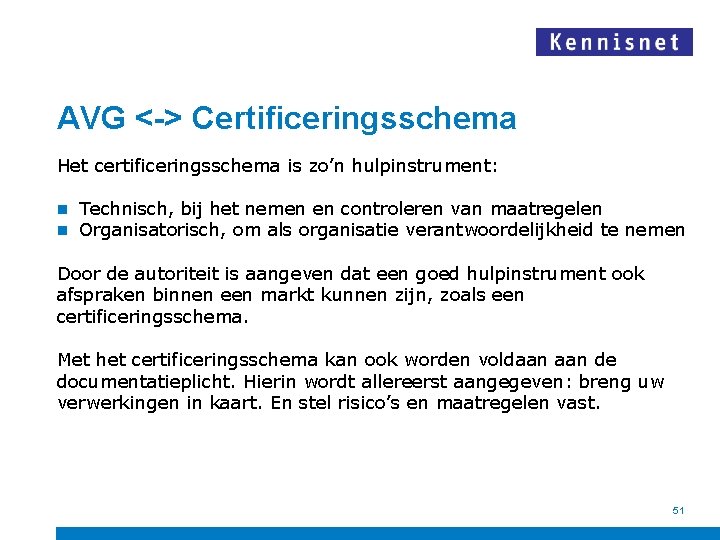 AVG <-> Certificeringsschema Het certificeringsschema is zo’n hulpinstrument: n n Technisch, bij het nemen