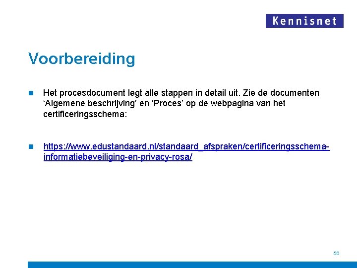 Voorbereiding n Het procesdocument legt alle stappen in detail uit. Zie de documenten ‘Algemene