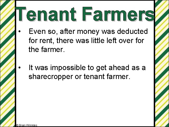 Tenant Farmers • Even so, after money was deducted for rent, there was little