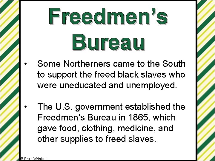 Freedmen’s Bureau • Some Northerners came to the South to support the freed black