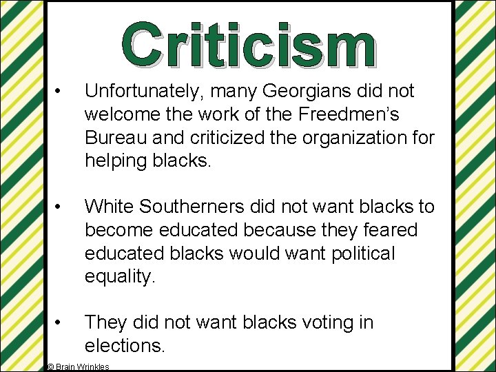 Criticism • Unfortunately, many Georgians did not welcome the work of the Freedmen’s Bureau