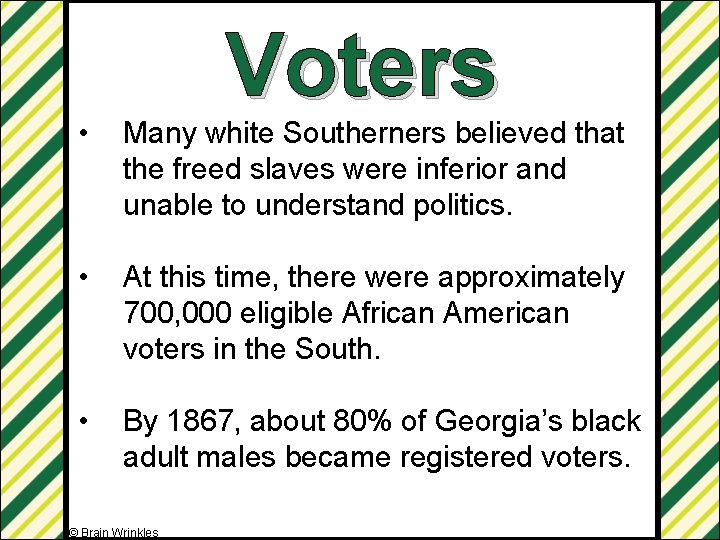 Voters • Many white Southerners believed that the freed slaves were inferior and unable