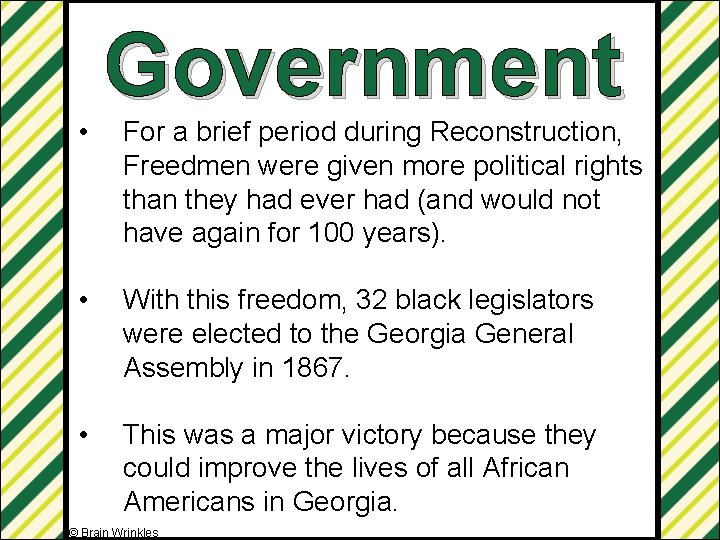  • Government For a brief period during Reconstruction, Freedmen were given more political