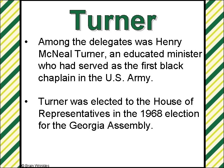 Turner • Among the delegates was Henry Mc. Neal Turner, an educated minister who