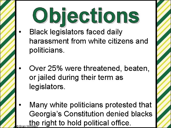 Objections • Black legislators faced daily harassment from white citizens and politicians. • Over