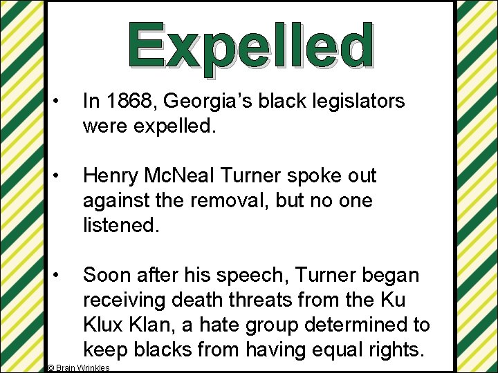 Expelled • In 1868, Georgia’s black legislators were expelled. • Henry Mc. Neal Turner