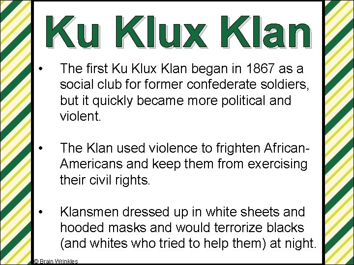 Ku Klux Klan • The first Ku Klux Klan began in 1867 as a