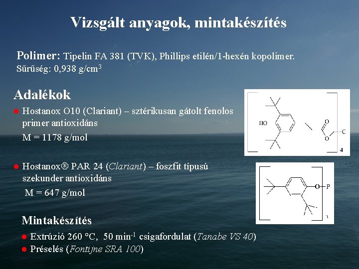 Vizsgált anyagok, mintakészítés Polimer: Tipelin FA 381 (TVK), Phillips etilén/1 -hexén kopolimer. Sűrűség: 0,