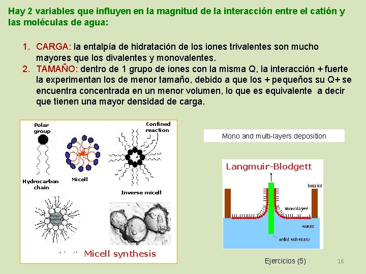 Hay 2 variables que influyen en la magnitud de la interacción entre el catión
