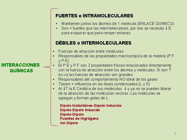 FUERTES o INTRAMOLECULARES • • Mantienen juntos los átomos de 1 molécula (ENLACE QUÍMICO)