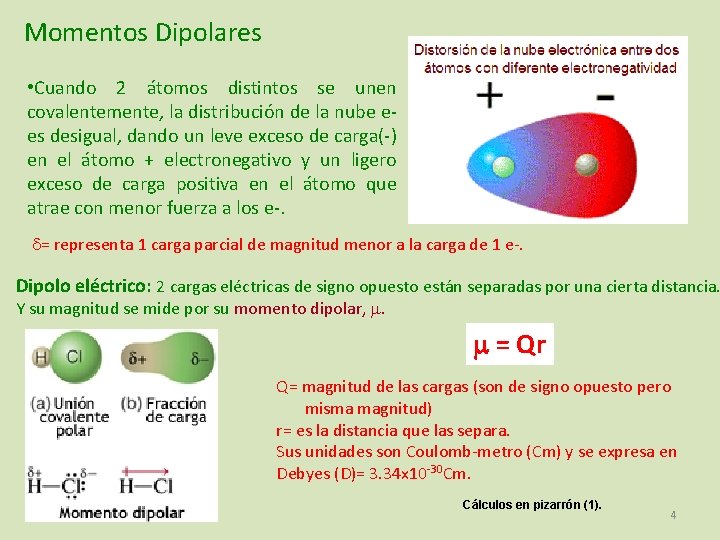 Momentos Dipolares • Cuando 2 átomos distintos se unen covalentemente, la distribución de la