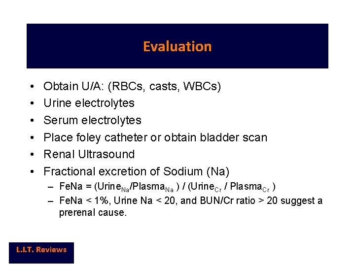 Evaluation • • • Obtain U/A: (RBCs, casts, WBCs) Urine electrolytes Serum electrolytes Place