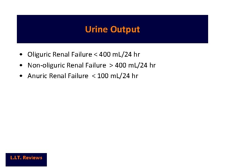 Urine Output • Oliguric Renal Failure < 400 m. L/24 hr • Non-oliguric Renal