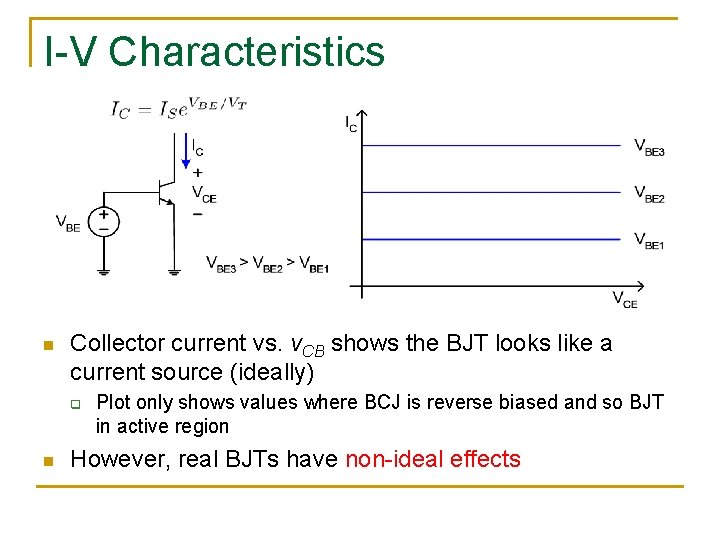 I-V Characteristics n Collector current vs. v. CB shows the BJT looks like a I-V Characteristics n Collector current vs. v. CB shows the BJT looks like a