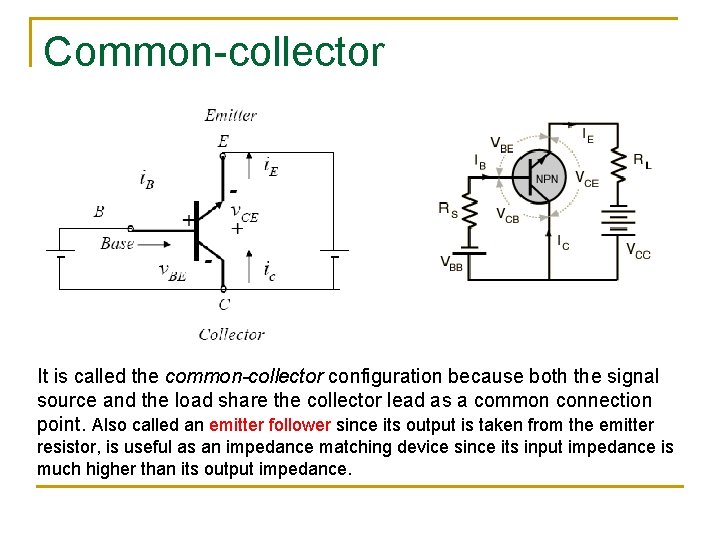 Common-collector It is called the common-collector configuration because both the signal source and the