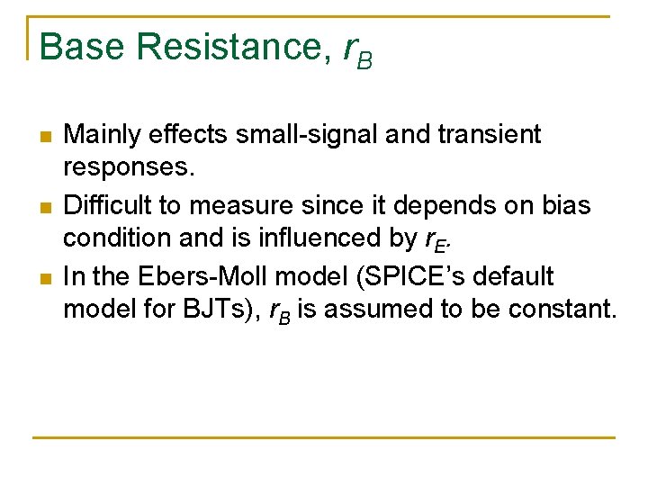 Base Resistance, r. B n n n Mainly effects small-signal and transient responses. Difficult Base Resistance, r. B n n n Mainly effects small-signal and transient responses. Difficult