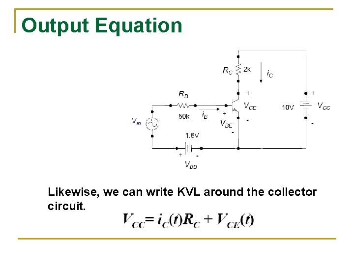 Output Equation Likewise, we can write KVL around the collector circuit. Output Equation Likewise, we can write KVL around the collector circuit.
