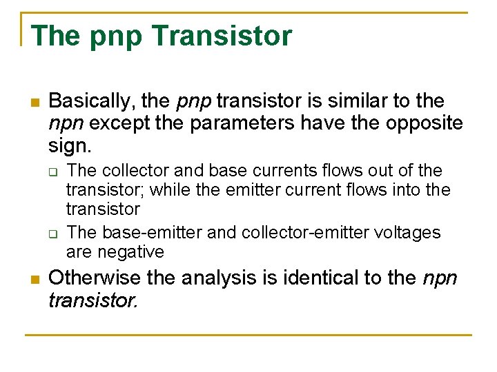 The pnp Transistor n Basically, the pnp transistor is similar to the npn except The pnp Transistor n Basically, the pnp transistor is similar to the npn except