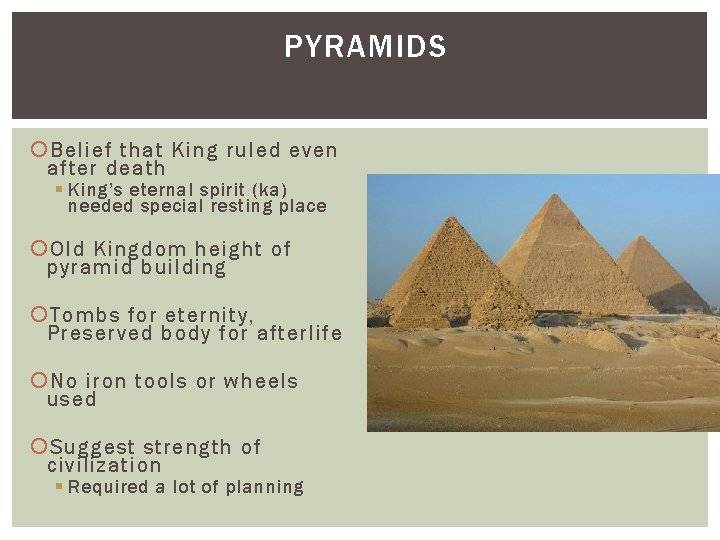 PYRAMIDS Belief that King ruled even after death § King’s eternal spirit (ka) needed