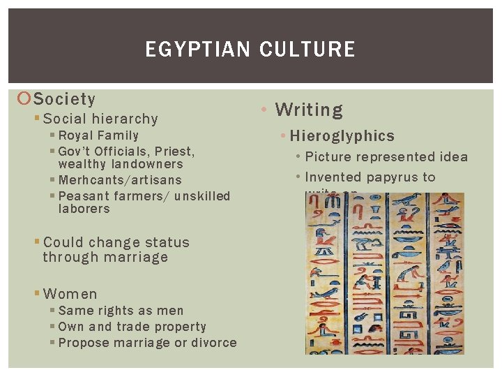 EGYPTIAN CULTURE Society § Social hierarchy § Royal Family § Gov’t Officials, Priest, wealthy