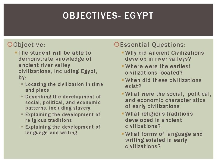 OBJECTIVES- EGYPT Objective: § The student will be able to demonstrate knowledge of ancient