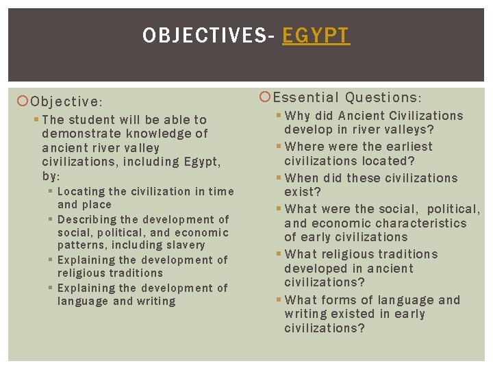 OBJECTIVES- EGYPT Objective: § The student will be able to demonstrate knowledge of ancient