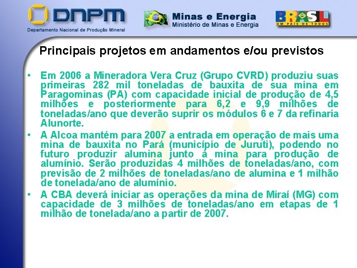 Principais projetos em andamentos e/ou previstos • Em 2006 a Mineradora Vera Cruz (Grupo