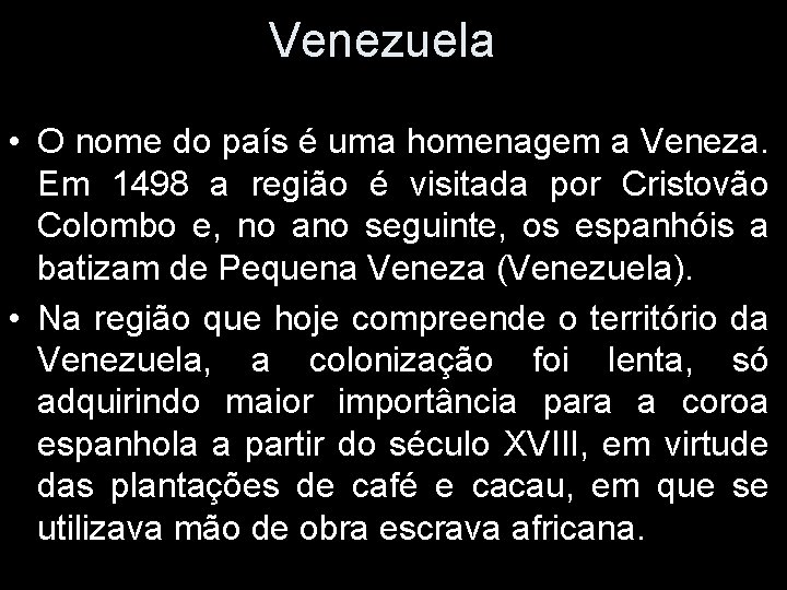 Venezuela • O nome do país é uma homenagem a Veneza. Em 1498 a