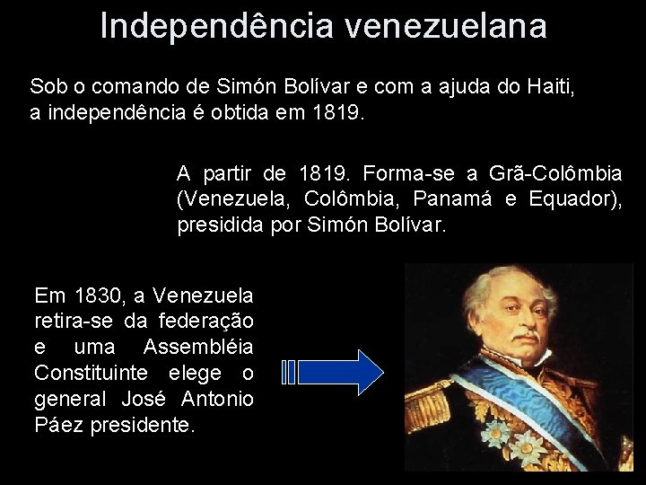 Independência venezuelana Sob o comando de Simón Bolívar e com a ajuda do Haiti,