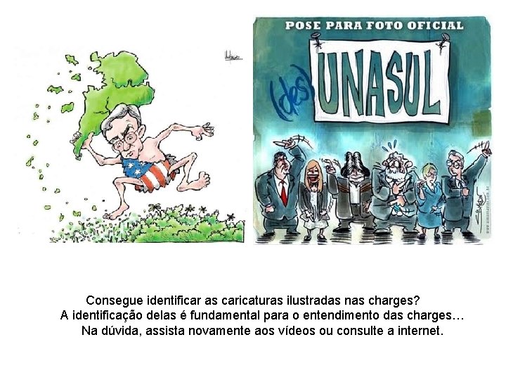 Consegue identificar as caricaturas ilustradas nas charges? A identificação delas é fundamental para o