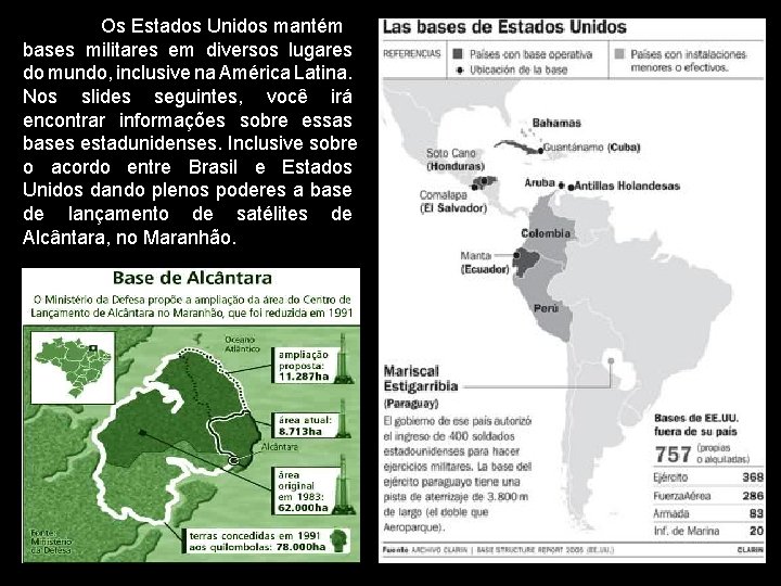 Os Estados Unidos mantém bases militares em diversos lugares do mundo, inclusive na América