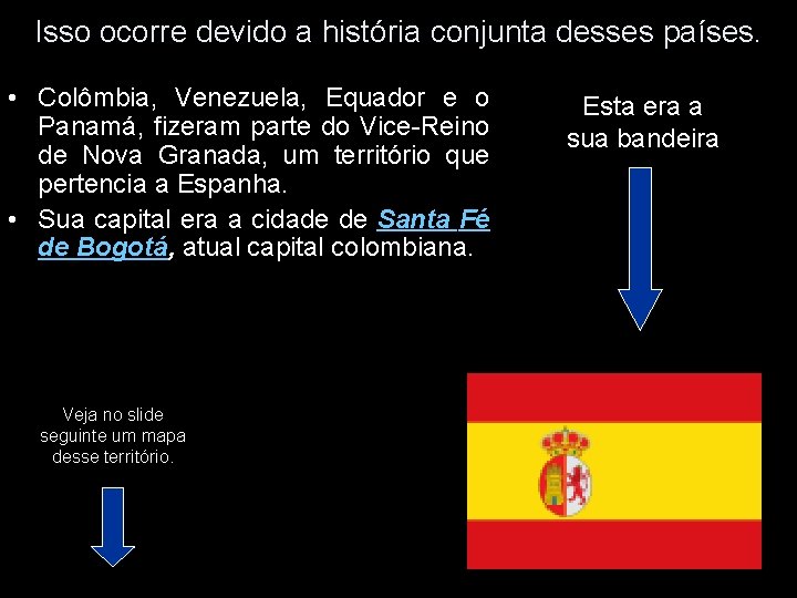 Isso ocorre devido a história conjunta desses países. • Colômbia, Venezuela, Equador e o