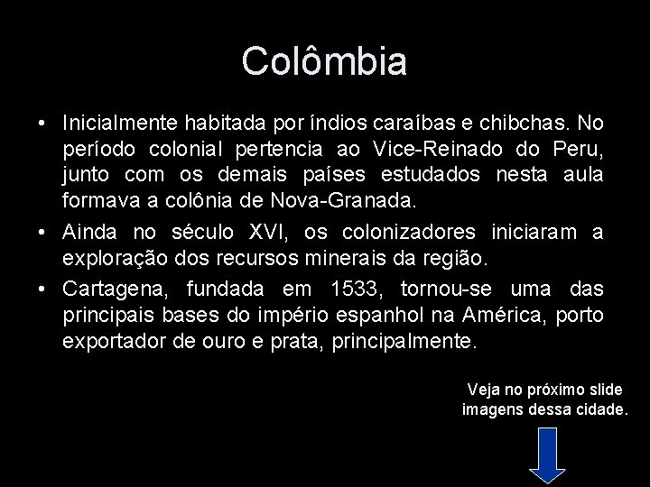 Colômbia • Inicialmente habitada por índios caraíbas e chibchas. No período colonial pertencia ao