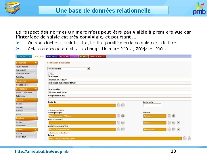 Une base de données relationnelle Le respect des normes Unimarc n’est peut-être pas visible