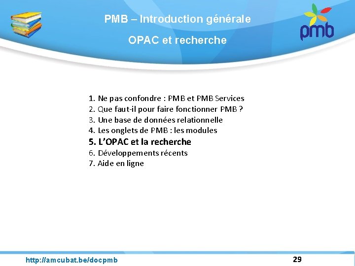PMB – Introduction générale OPAC et recherche 1. Ne pas confondre : PMB et
