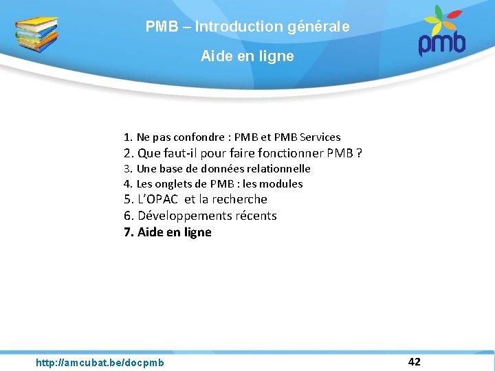 PMB – Introduction générale Aide en ligne 1. Ne pas confondre : PMB et