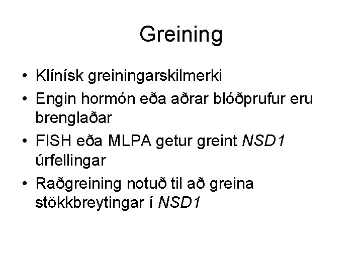 Greining • Klínísk greiningarskilmerki • Engin hormón eða aðrar blóðprufur eru brenglaðar • FISH