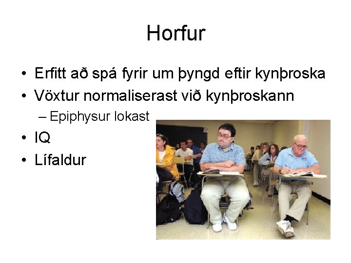 Horfur • Erfitt að spá fyrir um þyngd eftir kynþroska • Vöxtur normaliserast við