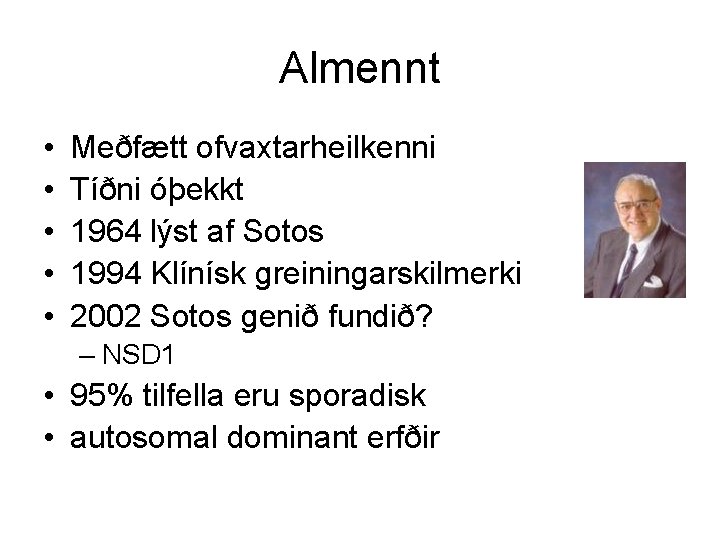 Almennt • • • Meðfætt ofvaxtarheilkenni Tíðni óþekkt 1964 lýst af Sotos 1994 Klínísk