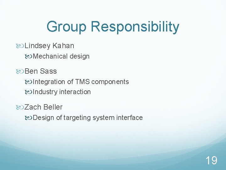 Group Responsibility Lindsey Kahan Mechanical design Ben Sass Integration of TMS components Industry interaction