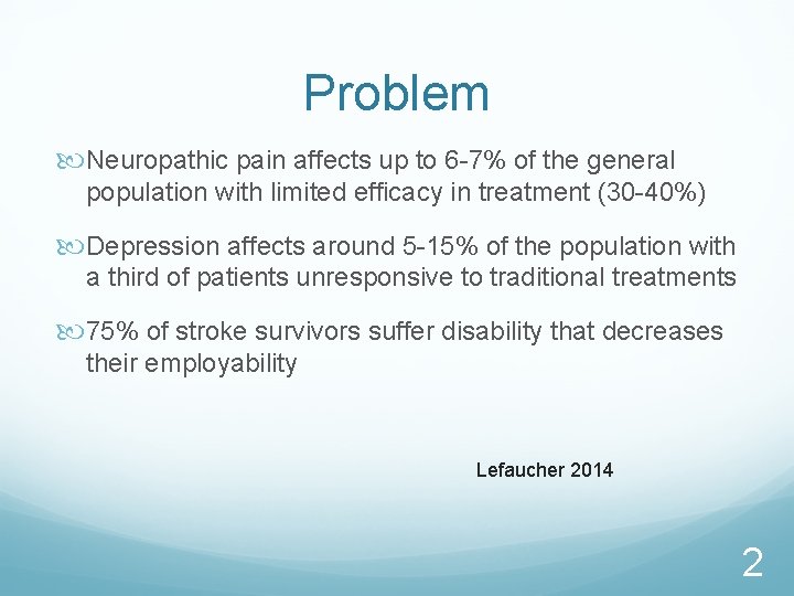 Problem Neuropathic pain affects up to 6 -7% of the general population with limited