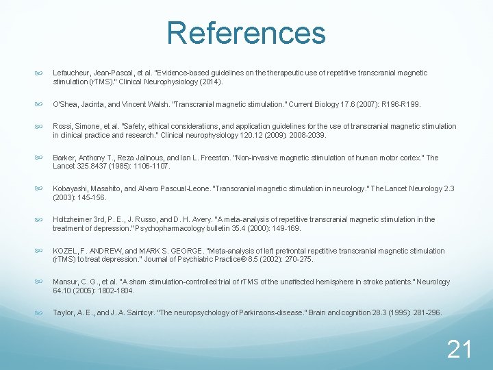 References Lefaucheur, Jean-Pascal, et al. "Evidence-based guidelines on therapeutic use of repetitive transcranial magnetic