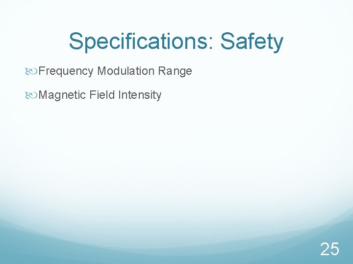 Specifications: Safety Frequency Modulation Range Magnetic Field Intensity 25 