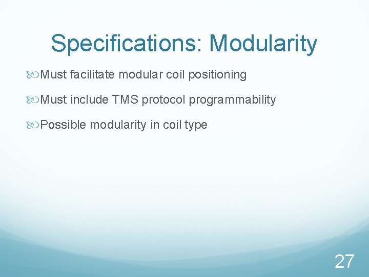 Specifications: Modularity Must facilitate modular coil positioning Must include TMS protocol programmability Possible modularity